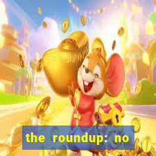 the roundup: no way out dublado download